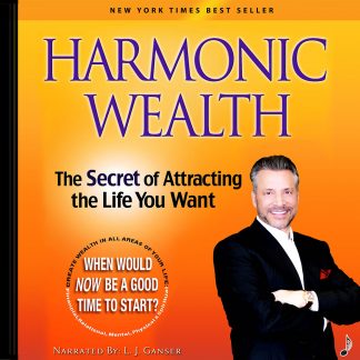 Harmonic Wealth - The Secret of Attracting the Life You Want